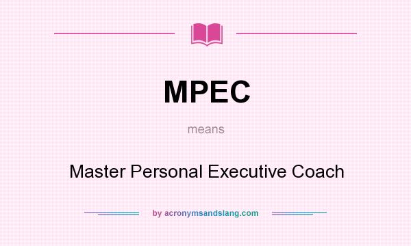 What does MPEC mean? It stands for Master Personal Executive Coach