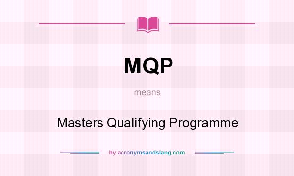 What does MQP mean? It stands for Masters Qualifying Programme