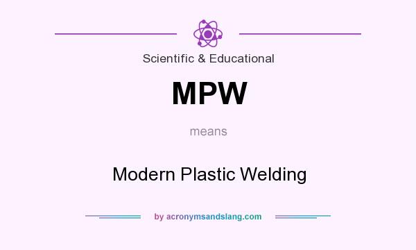 What does MPW mean? It stands for Modern Plastic Welding
