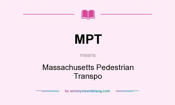 What does MPT mean? It stands for Massachusetts Pedestrian Transpo