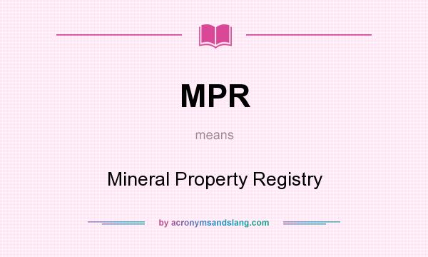 What does MPR mean? It stands for Mineral Property Registry