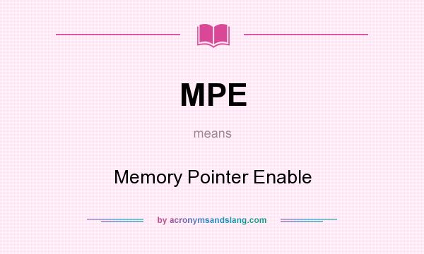 What does MPE mean? It stands for Memory Pointer Enable