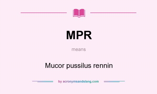 What does MPR mean? It stands for Mucor pussilus rennin