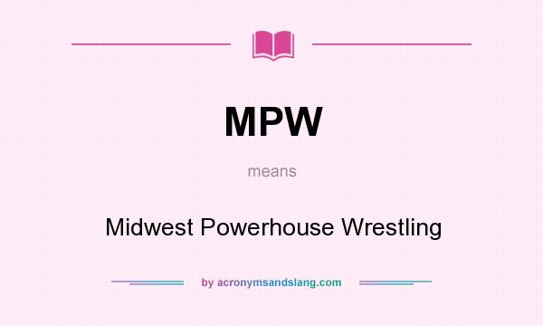 What does MPW mean? It stands for Midwest Powerhouse Wrestling