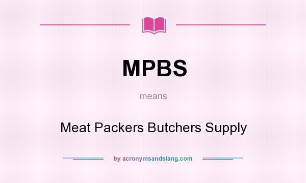What does MPBS mean? It stands for Meat Packers Butchers Supply