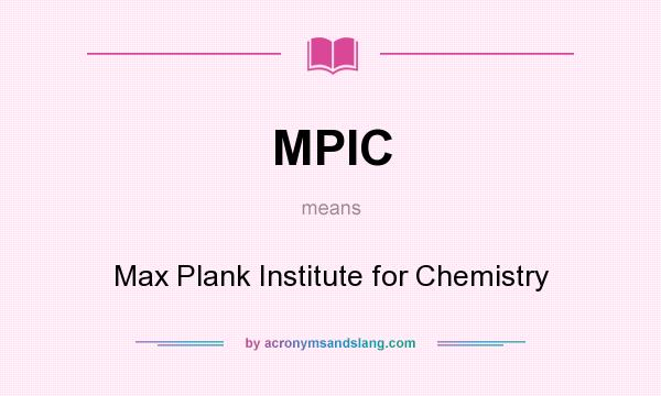 What does MPIC mean? It stands for Max Plank Institute for Chemistry