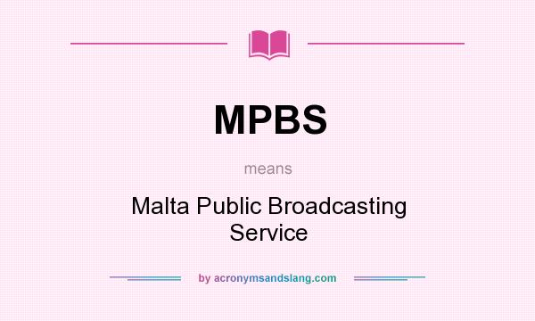 What does MPBS mean? It stands for Malta Public Broadcasting Service