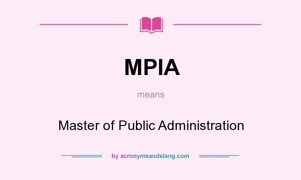 What does MPIA mean? It stands for Master of Public Administration