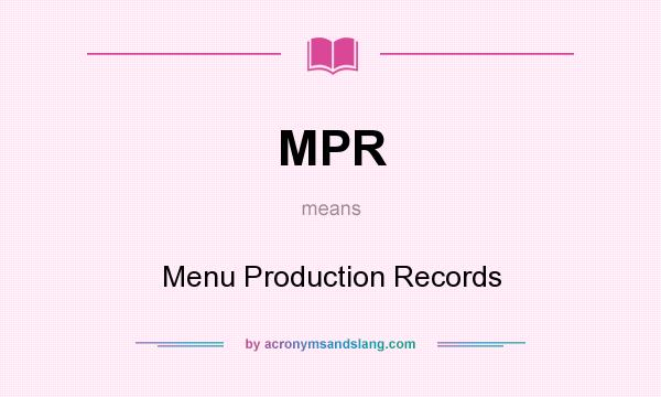 What does MPR mean? It stands for Menu Production Records