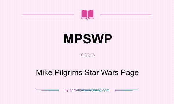 What does MPSWP mean? It stands for Mike Pilgrims Star Wars Page