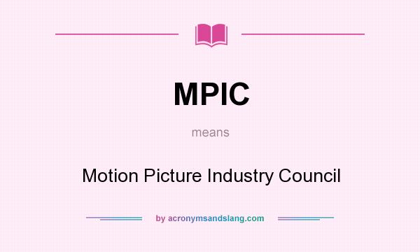 What does MPIC mean? It stands for Motion Picture Industry Council