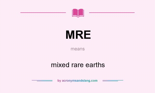 What does MRE mean? It stands for mixed rare earths