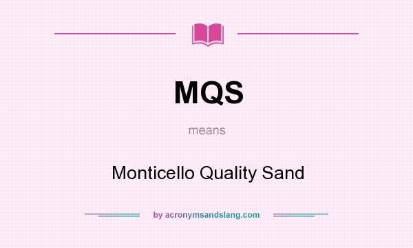 What does MQS mean? It stands for Monticello Quality Sand