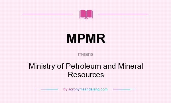 What does MPMR mean? It stands for Ministry of Petroleum and Mineral Resources