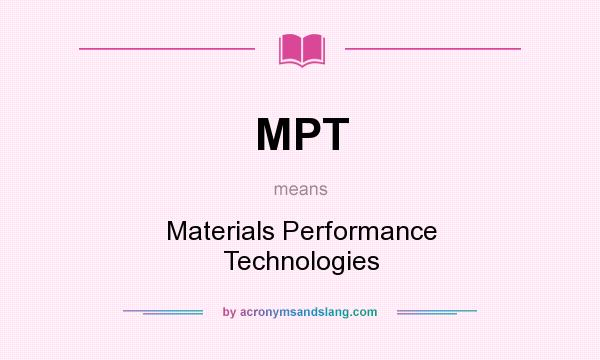 What does MPT mean? It stands for Materials Performance Technologies