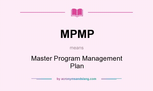 What does MPMP mean? It stands for Master Program Management Plan