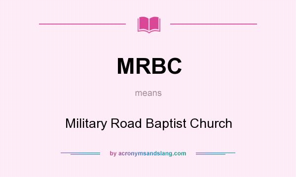 What does MRBC mean? It stands for Military Road Baptist Church