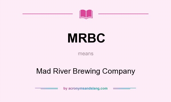 What does MRBC mean? It stands for Mad River Brewing Company