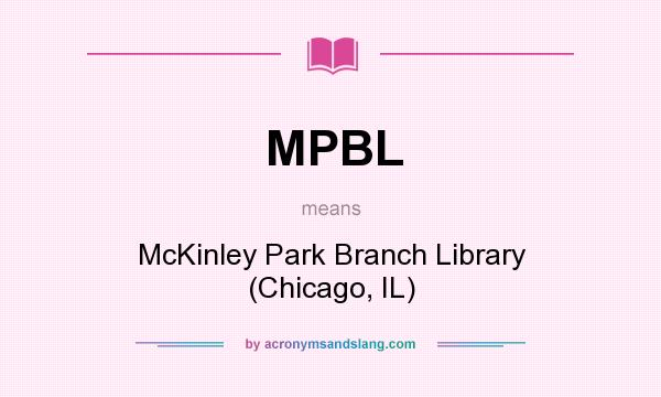 What does MPBL mean? It stands for McKinley Park Branch Library (Chicago, IL)