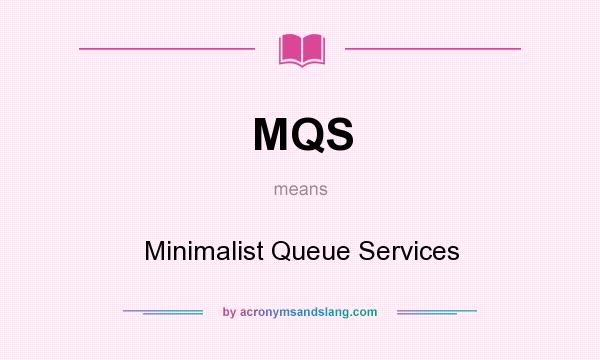 What does MQS mean? It stands for Minimalist Queue Services