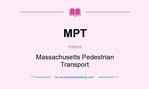 What does MPT mean? It stands for Massachusetts Pedestrian Transport