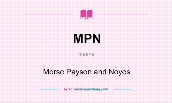 What does MPN mean? It stands for Morse Payson and Noyes