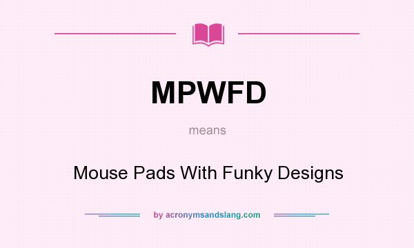 What does MPWFD mean? It stands for Mouse Pads With Funky Designs