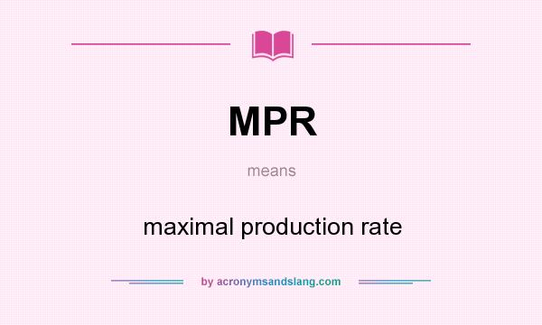 What does MPR mean? It stands for maximal production rate