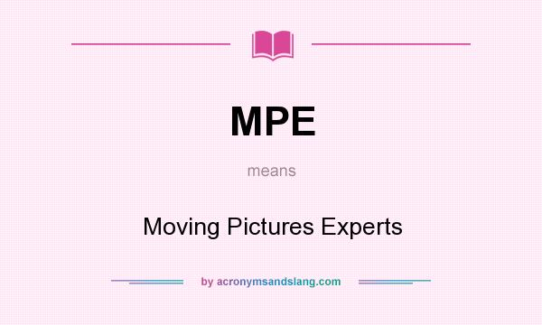 What does MPE mean? It stands for Moving Pictures Experts