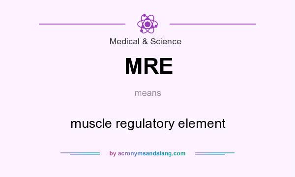 What does MRE mean? It stands for muscle regulatory element