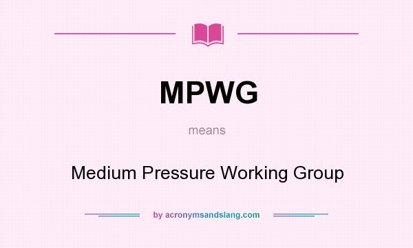 What does MPWG mean? It stands for Medium Pressure Working Group