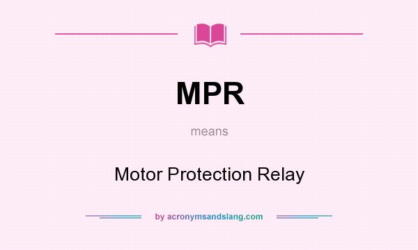 What does MPR mean? It stands for Motor Protection Relay
