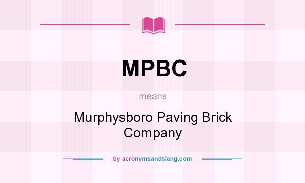 What does MPBC mean? It stands for Murphysboro Paving Brick Company