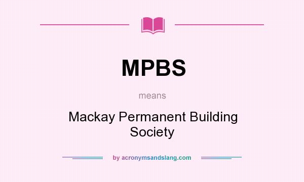 What does MPBS mean? It stands for Mackay Permanent Building Society