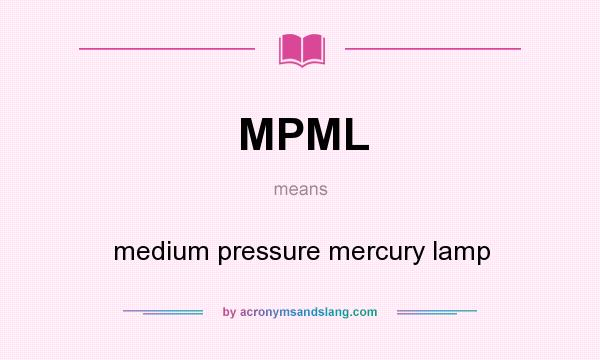 What does MPML mean? It stands for medium pressure mercury lamp