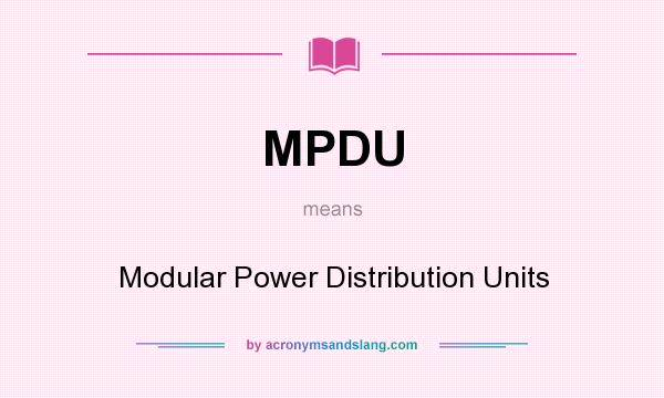 What does MPDU mean? It stands for Modular Power Distribution Units