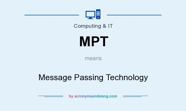 What does MPT mean? It stands for Message Passing Technology