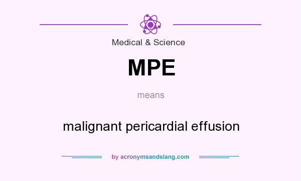 What does MPE mean? It stands for malignant pericardial effusion