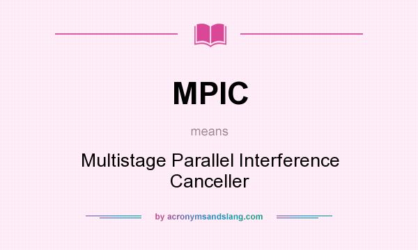 What does MPIC mean? It stands for Multistage Parallel Interference Canceller