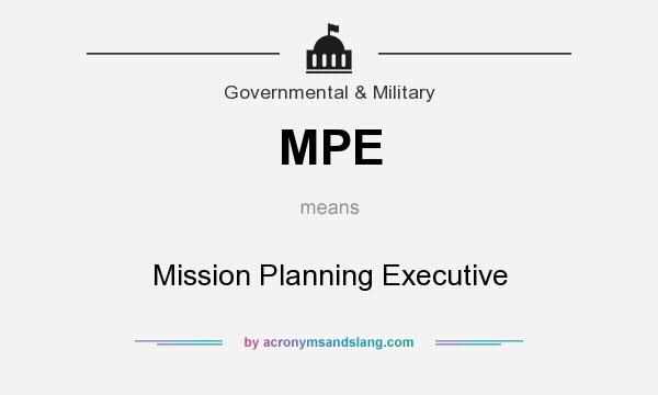 What does MPE mean? It stands for Mission Planning Executive