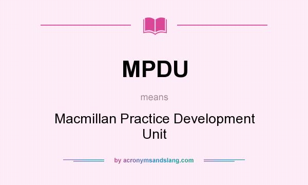 What does MPDU mean? It stands for Macmillan Practice Development Unit