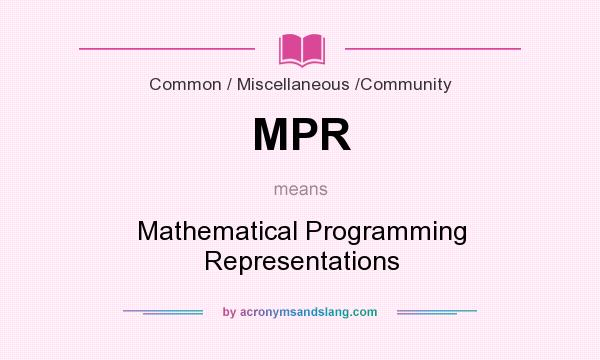 What does MPR mean? It stands for Mathematical Programming Representations