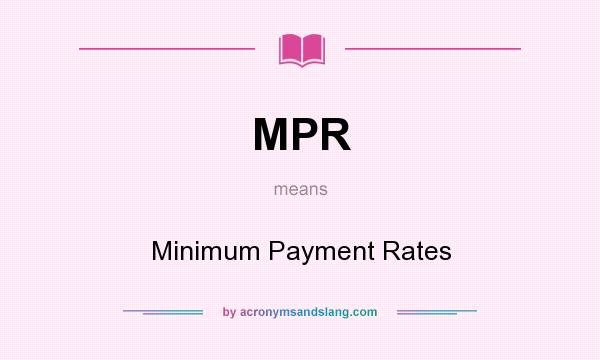 What does MPR mean? It stands for Minimum Payment Rates