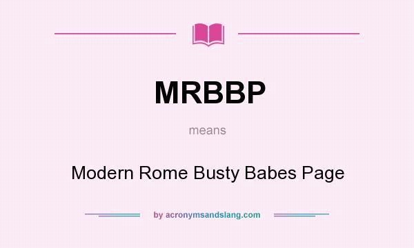 What does MRBBP mean? It stands for Modern Rome Busty Babes Page