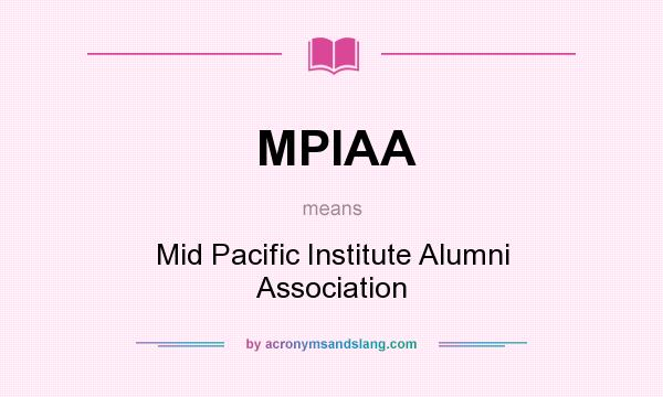 What does MPIAA mean? It stands for Mid Pacific Institute Alumni Association