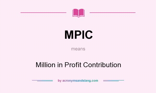 What does MPIC mean? It stands for Million in Profit Contribution