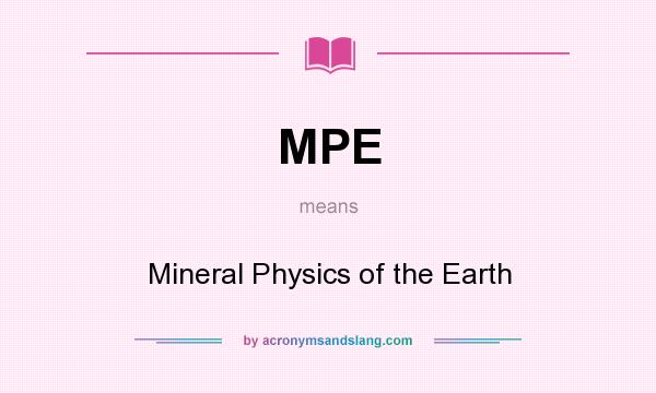 What does MPE mean? It stands for Mineral Physics of the Earth