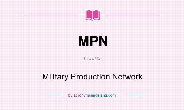 What does MPN mean? It stands for Military Production Network
