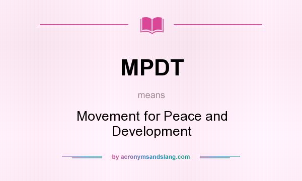 What does MPDT mean? It stands for Movement for Peace and Development