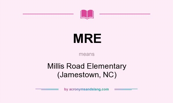 What does MRE mean? It stands for Millis Road Elementary (Jamestown, NC)